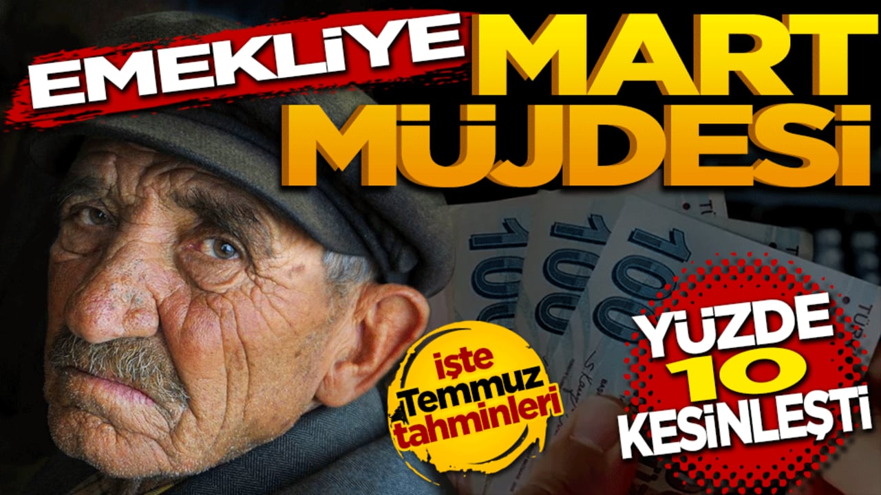 Emekliye Mart müjdesi: Maaş zamlarında yüzde 10 kesinleşti! İşte Temmuz tahminleri