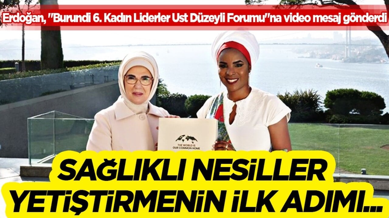 Emine Erdoğan, "Burundi 6. Kadın Liderler Üst Düzeyli Forumu"na video mesaj gönderdi