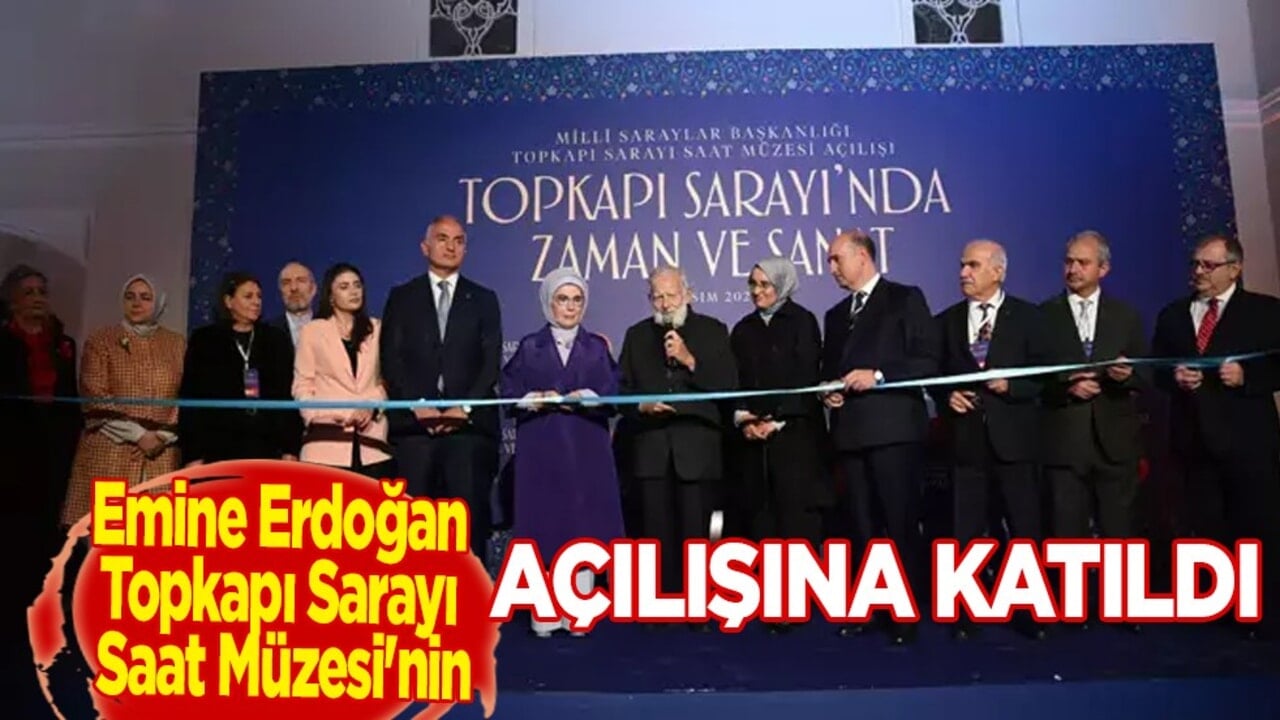 Emine Erdoğan, Topkapı Sarayı Saat Müzesi'nin açılışına katıldı