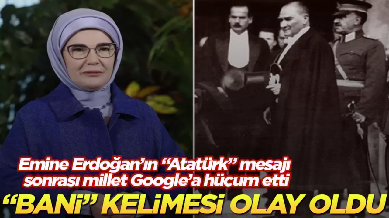 Emine Erdoğan’ın "Atatürk" mesajı sonrası millet Google’a hücum etti! "Bani" kelimesi olay oldu