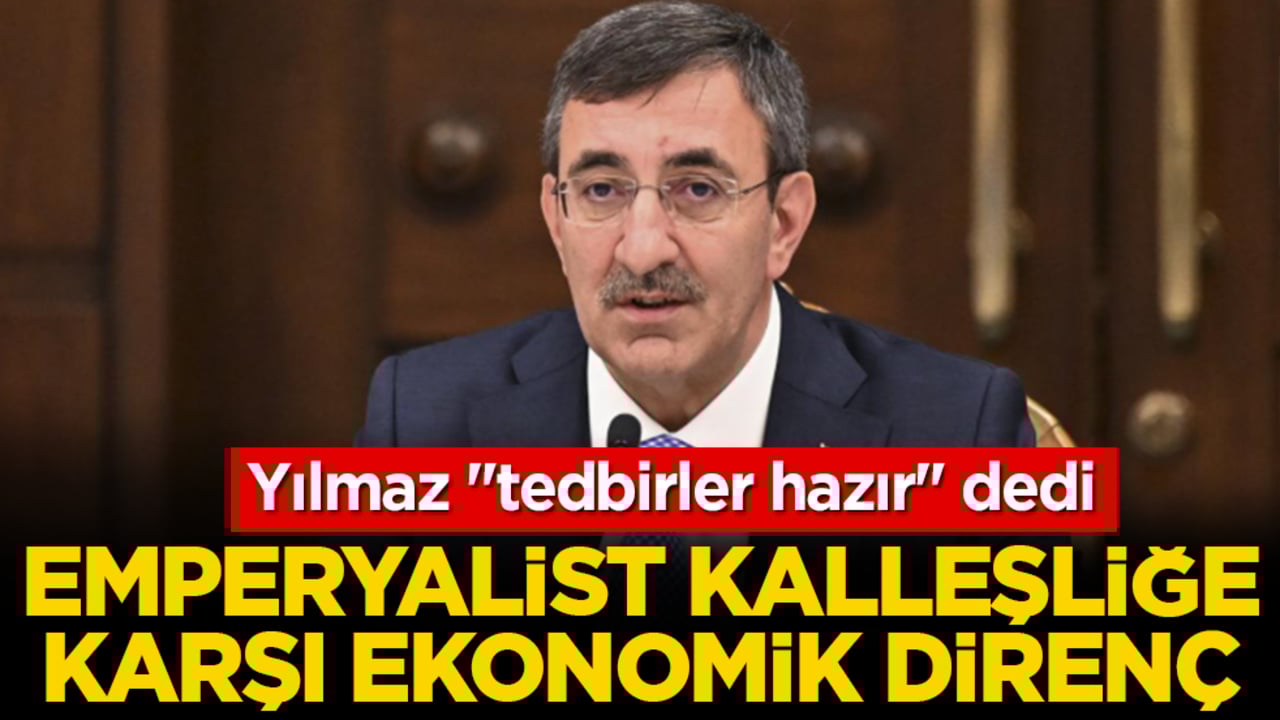 Emperyalist kalleşliğe karşı ekonomik direnç: Yılmaz 'tedbirler hazır' dedi