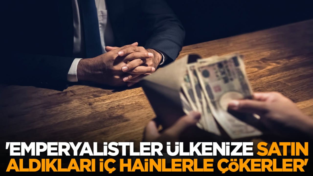 'Emperyalistler ülkenize, satın aldıkları iç hainlerle çökerler'