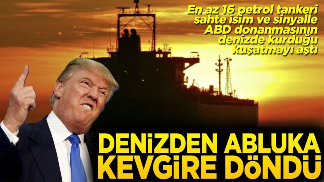 En az 16 petrol tankeri sahte isim ve sinyalle ABD kuşatmasını aştı Denizden abluka kevgire döndü