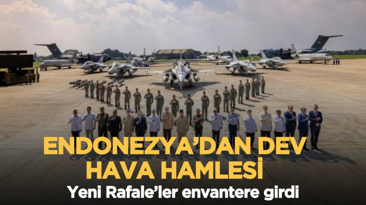 Endonezya’dan dev hava hamlesi: Yeni Rafale’ler envantere girdi