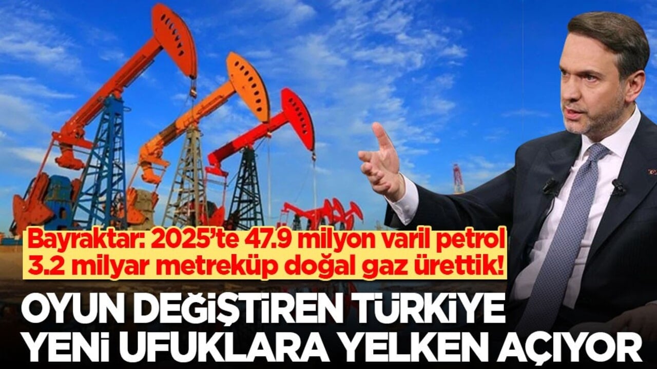 Enerji Bakanı: 2025’te 47.9 milyon varil petrol, 3.2 milyar metreküp doğal ürettik! Oyun değiştiren Türkiye yeni ufuklara yelken açıyor