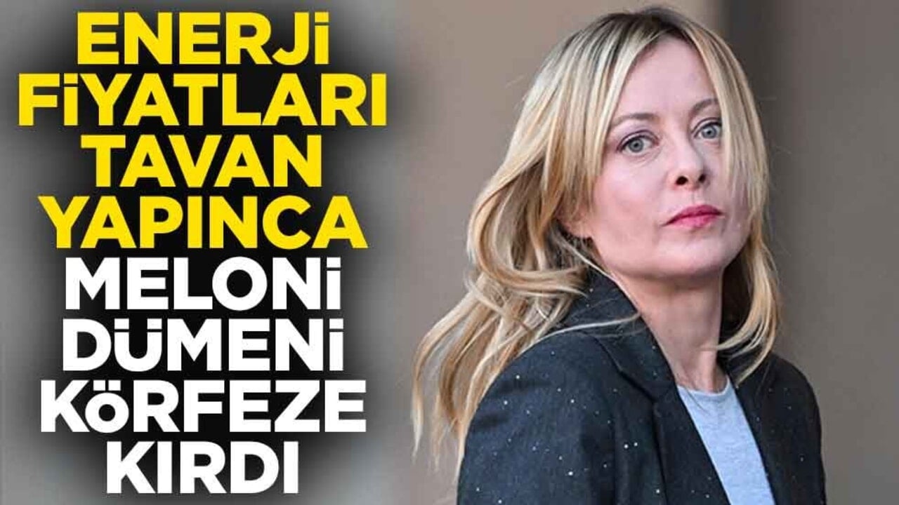 Enerji fiyatları tavan yapınca Meloni dümeni körfeze kırdı