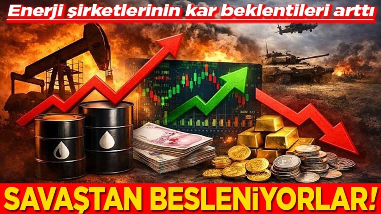 Enerji şirketlerinin kar beklentileri arttı savaştan besleniyorlar!