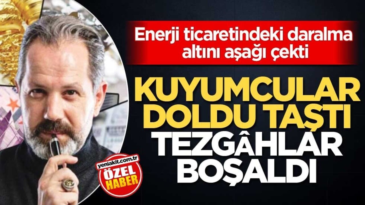 Enerji ticaretindeki daralma altını aşağı çekti! Kuyumcular doldu taştı tezgâhlar boşaldı