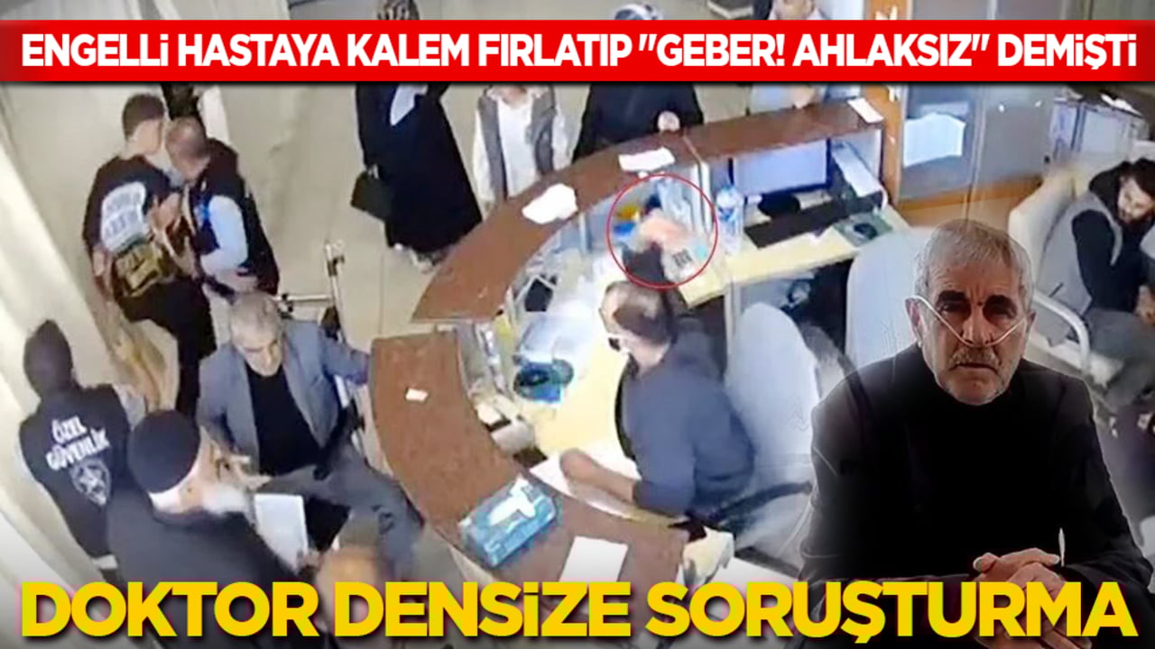 Engelli hastaya kalem fırlatıp "Geberirsin inşallah" demişti: Doktor densize soruşturma