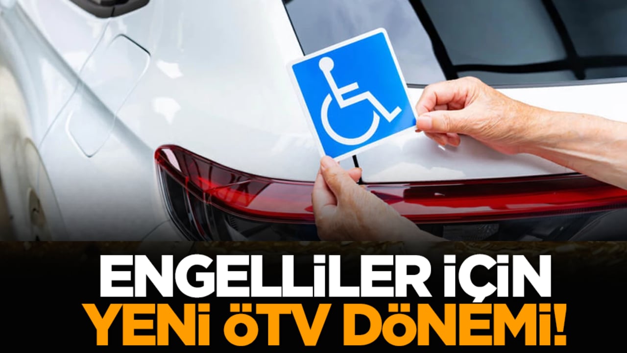 Engelliler için yeni ÖTV dönemi!