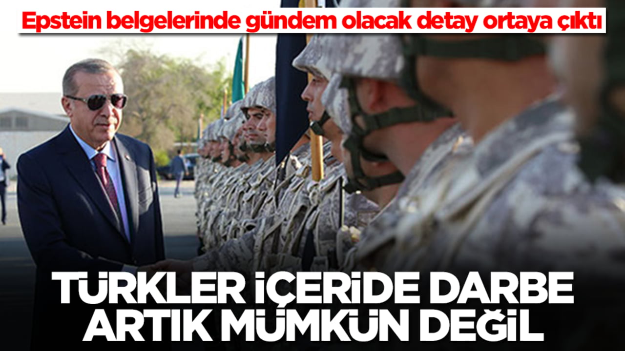 Epstein belgelerinde gündem olacak detay ortaya çıktı: Türkler içeride darbe artık mümkün değil
