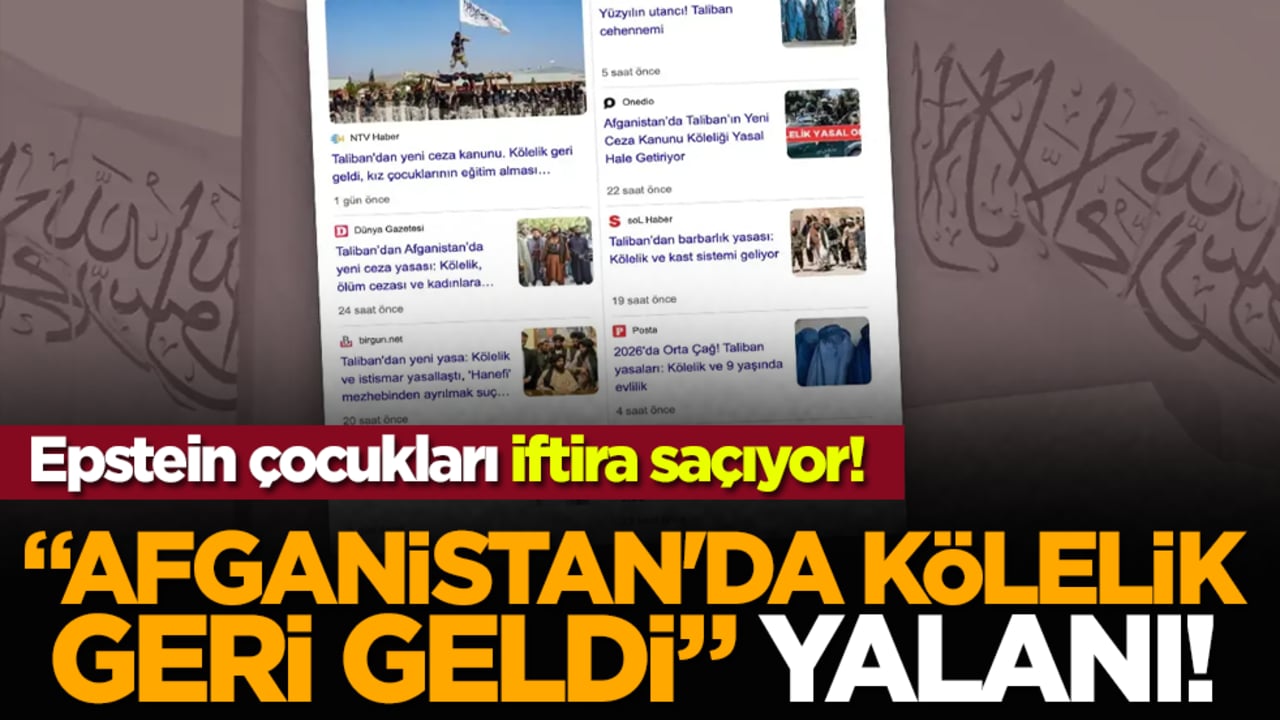 Epstein çocukları iftira saçıyor! "Afganistan'da kölelik geri geldi" yalanı!