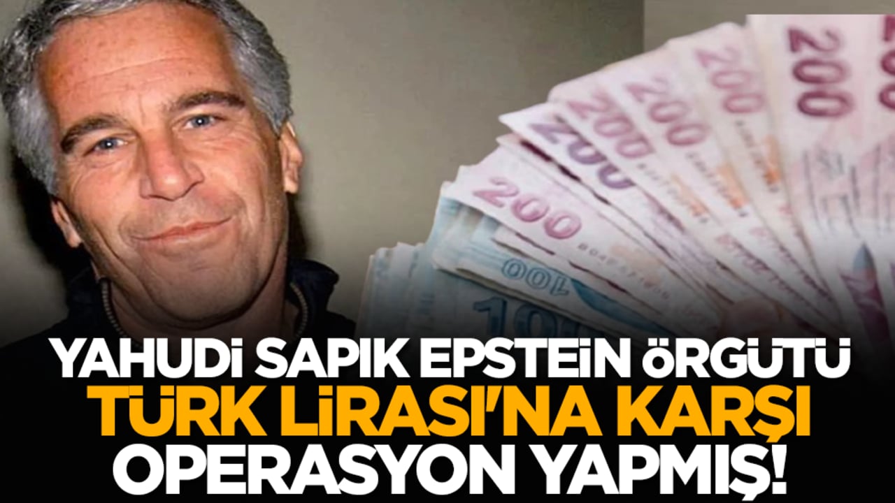 Epstein Örgütü Türk Lirası'na karşı operasyon yapmış!