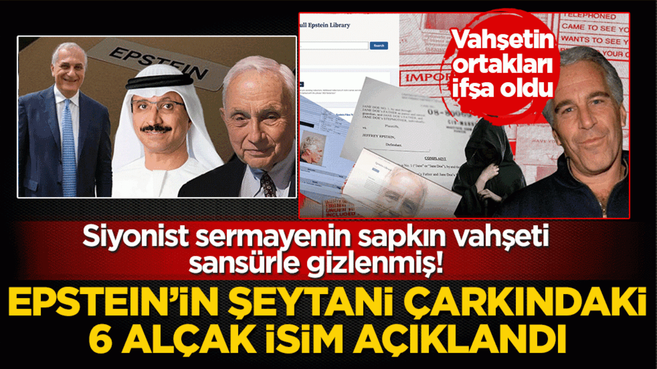 Epstein’in şeytani çarkındaki 6 alçak isim açıklandı: Siyonist sermayenin sapkın vahşeti sansürle gizlenmiş!
