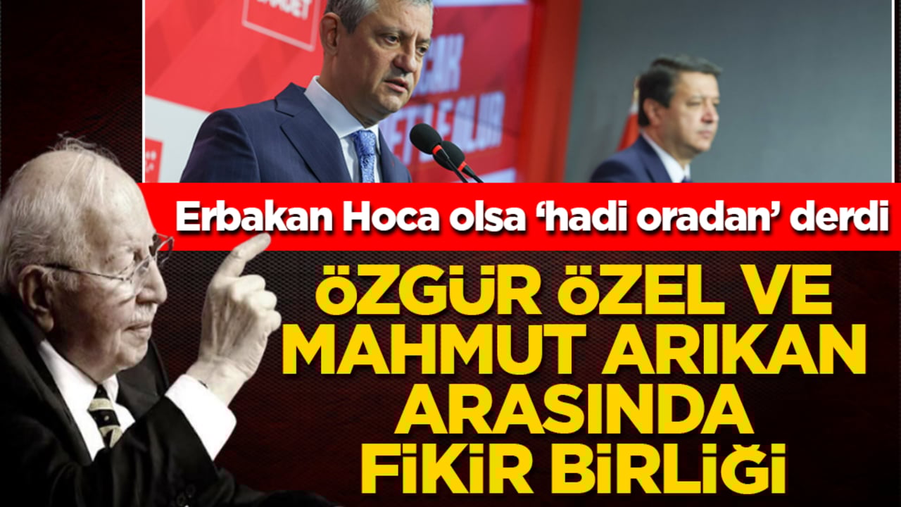 Erbakan Hoca olsa ‘hadi oradan’ derdi! Özgür Özel ve Mahmut Arıkan arasında fikir birliği