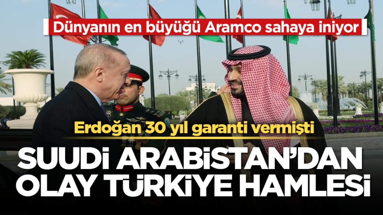Erdoğan 30 yıl garanti vermişti... Suudi Arabistan’dan olay Türkiye hamlesi! Dünyanın en büyüğü Aramco sahaya iniyor