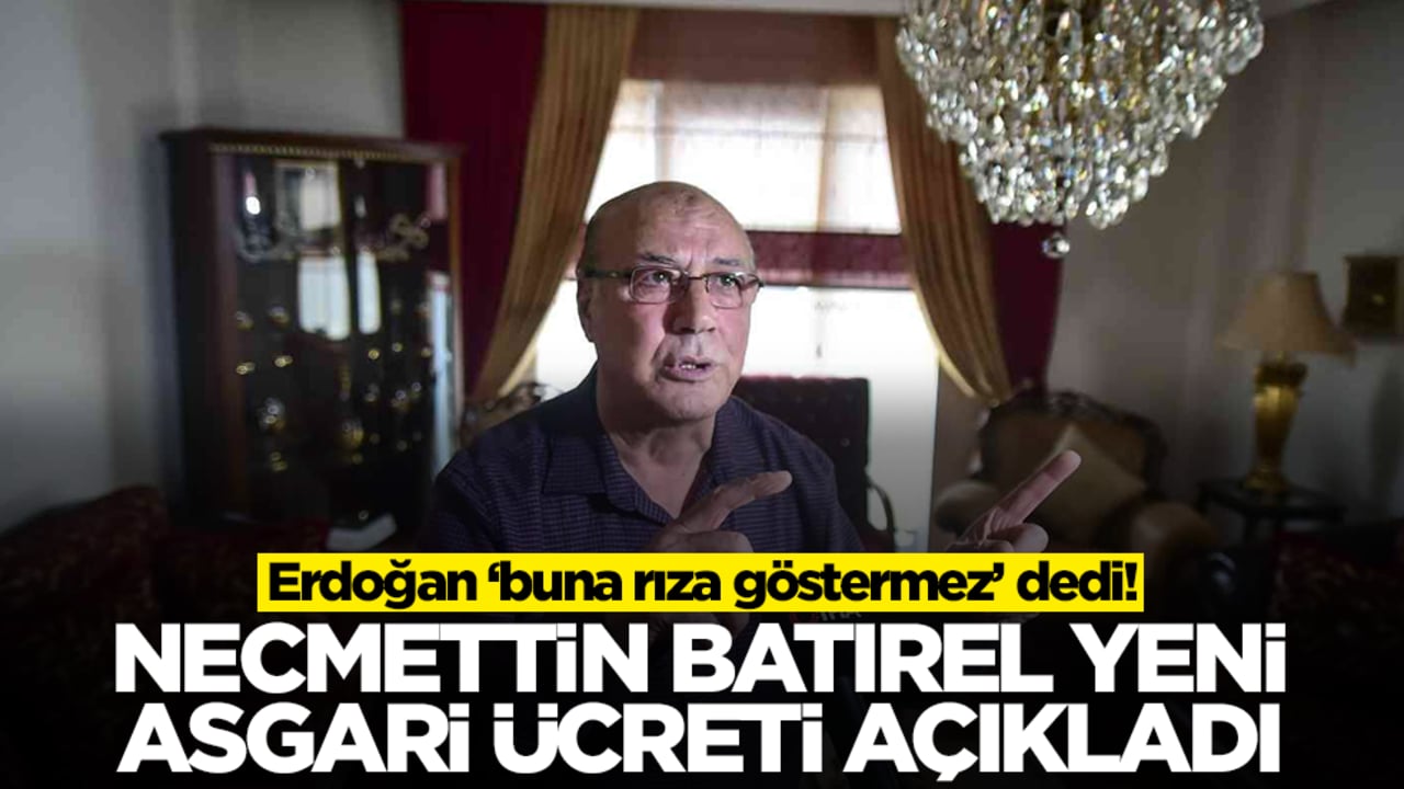 Erdoğan 'buna rıza göstermez' dedi! Necmettin Batırel yeni asgari ücreti açıkladı