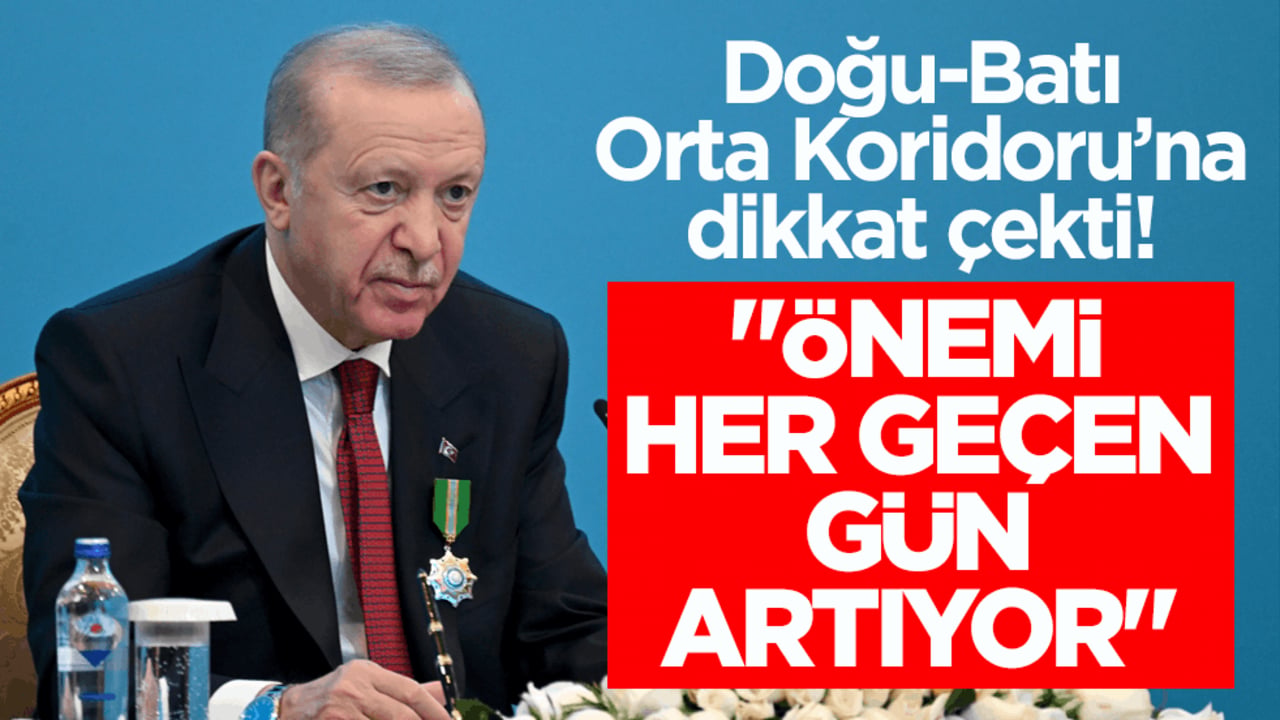 Erdoğan, Doğu-Batı Orta Koridoru’na dikkat çekti: Önemi her geçen gün artıyor