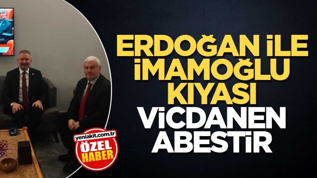 Erdoğan ile İmamoğlu kıyası vicdanen abestir