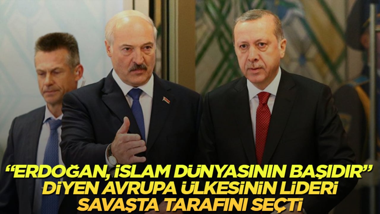 "Erdoğan, İslam dünyasının başıdır" diyen Avrupa ülkesinin lideri, savaşta tarafını seçti