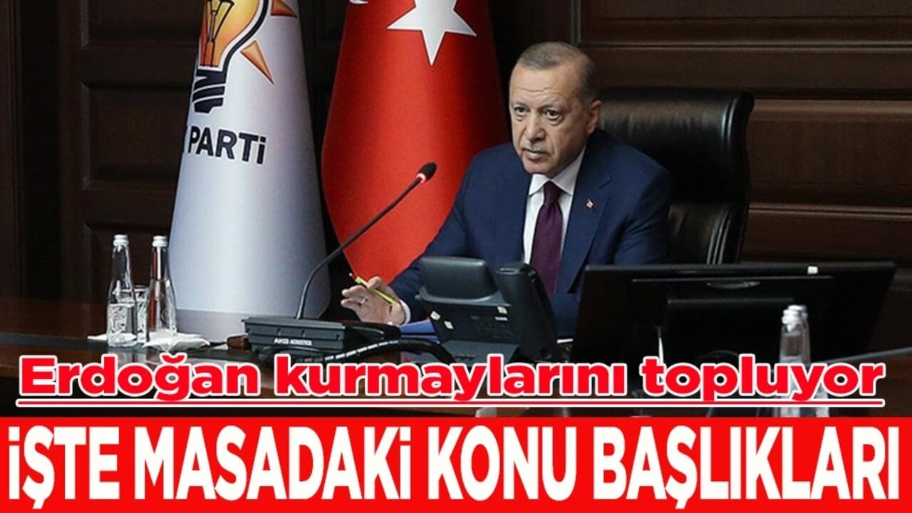 Erdoğan kurmaylarını topluyor İşte masadaki konu başlıkları