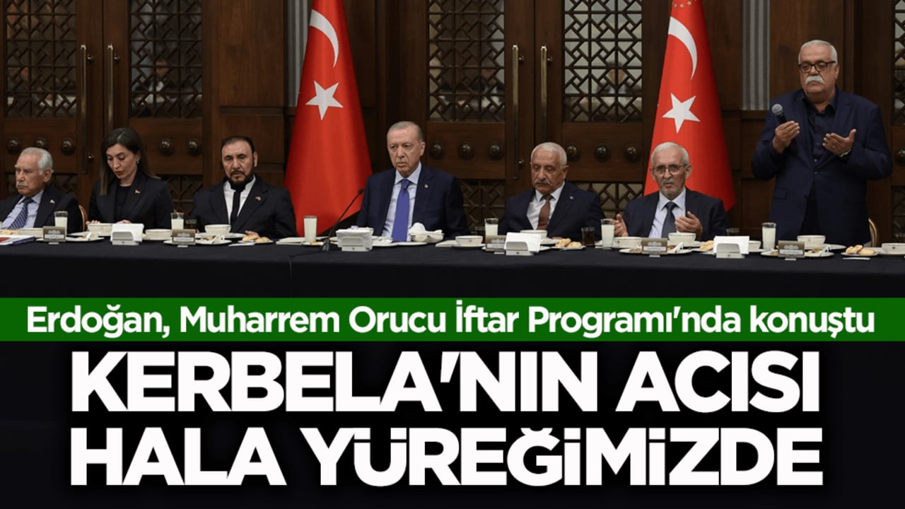 Erdoğan, Mah-ı Muharrem Oruç Açma Programı'nda konuştu: Kerbela'nın acısı hala yüreğimizde