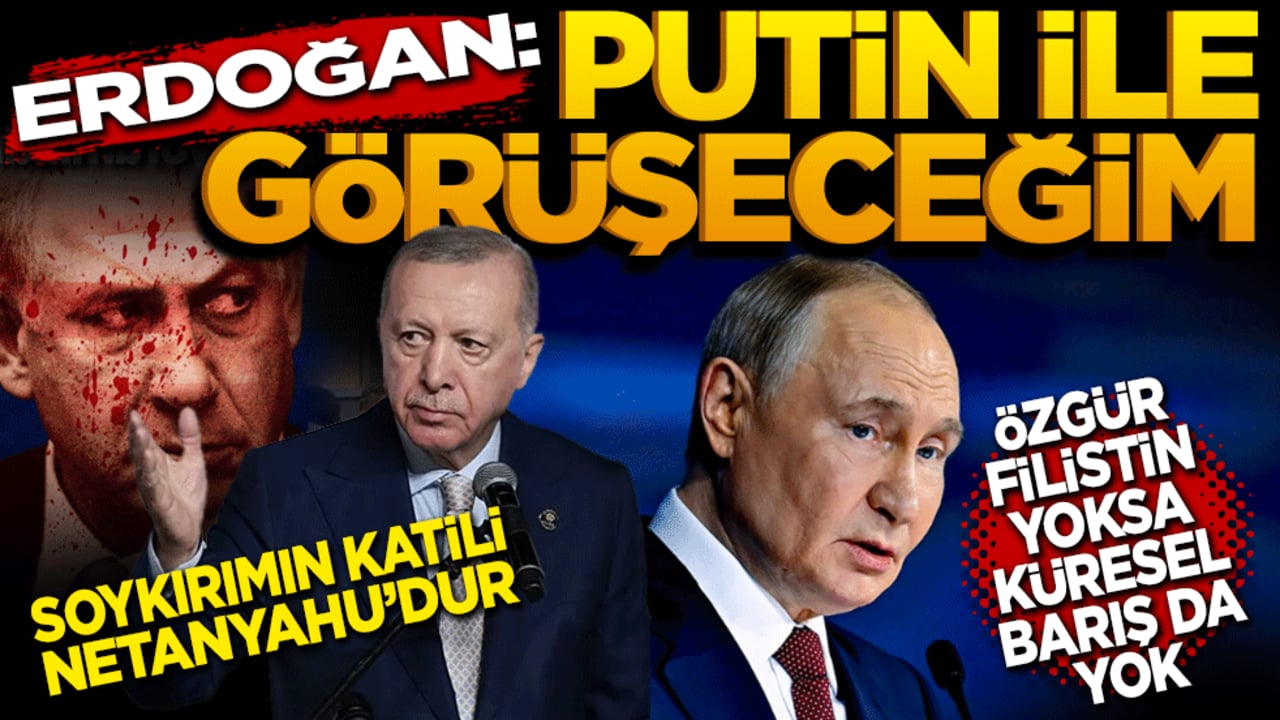 Erdoğan: Putin ile görüşeceğim! Özgür Filistin yoksa küresel barış da yok