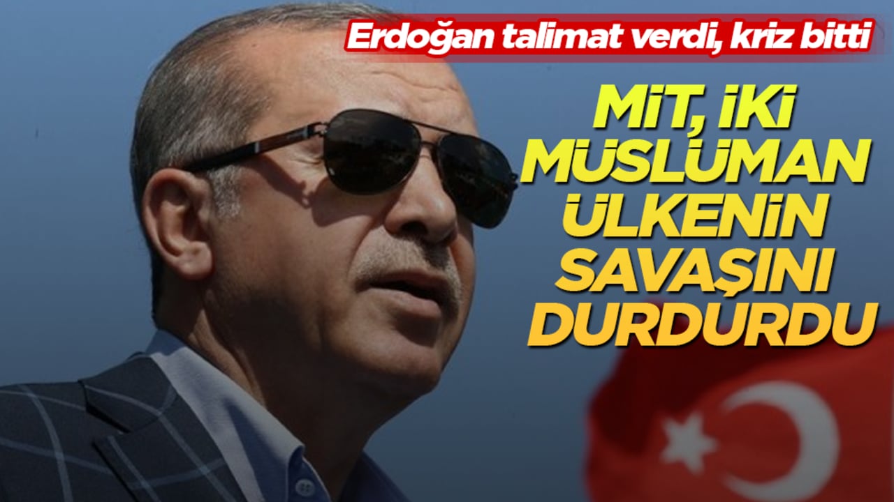 Erdoğan talimat verdi, kriz bitti! MİT, iki Müslüman ülkenin savaşını durdurdu