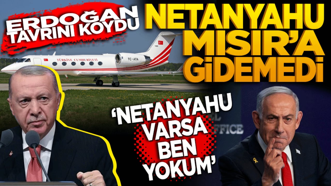Erdoğan tavrını koydu Netanyahu Mısır’a gidemedi