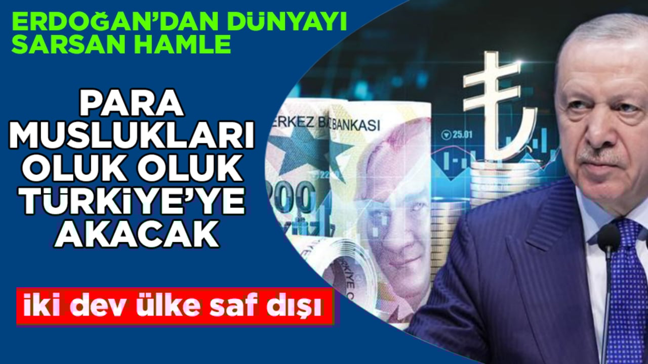 Erdoğan’dan dünyayı sarsan hamle! İki dev ülke saf dışı: Para muslukları oluk oluk Türkiye’ye akacak