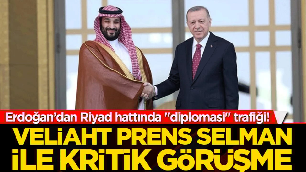 Erdoğan’dan Riyad hattında "diplomasi" trafiği! Veliaht Prens Selman ile kritik görüşme