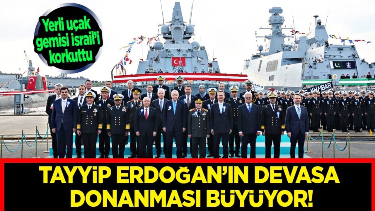 Erdoğan’ın devasa donanması büyüyor: Katil İsrail'in ödü koptu...
