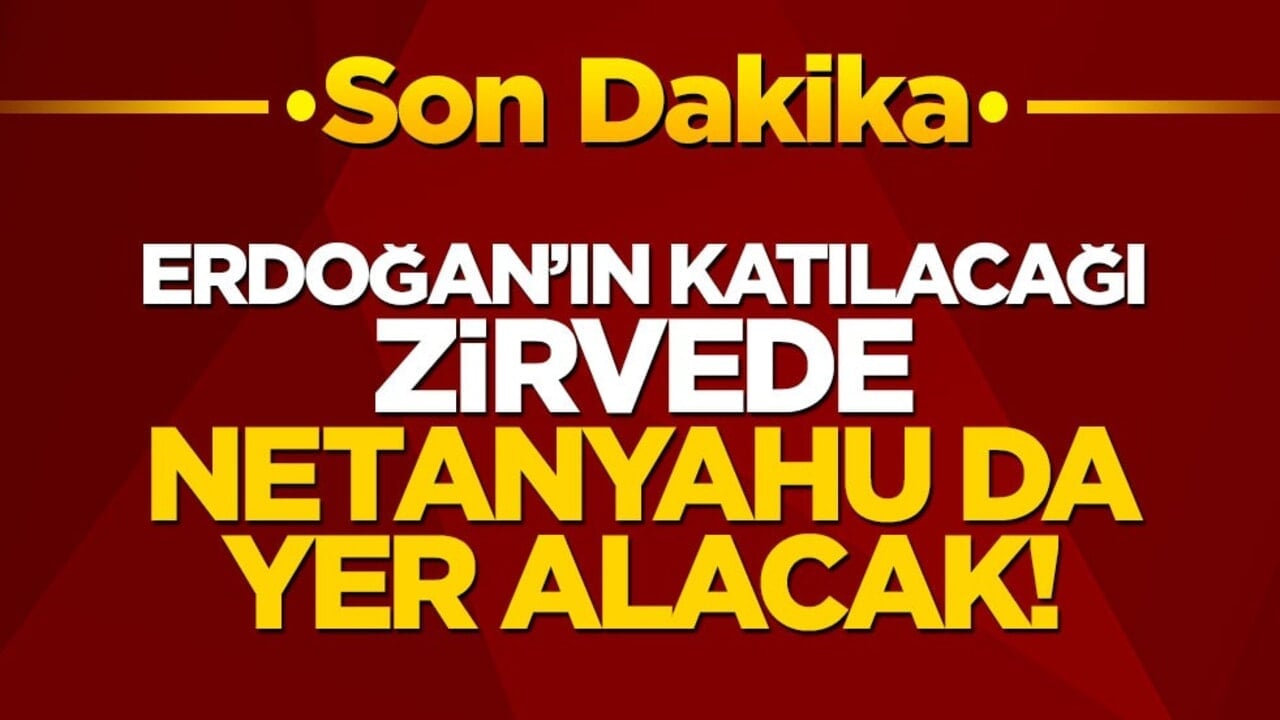 "Erdoğan'ın katılacağı zirveye Netanyahu da gelecek" iddiası yalanlandı