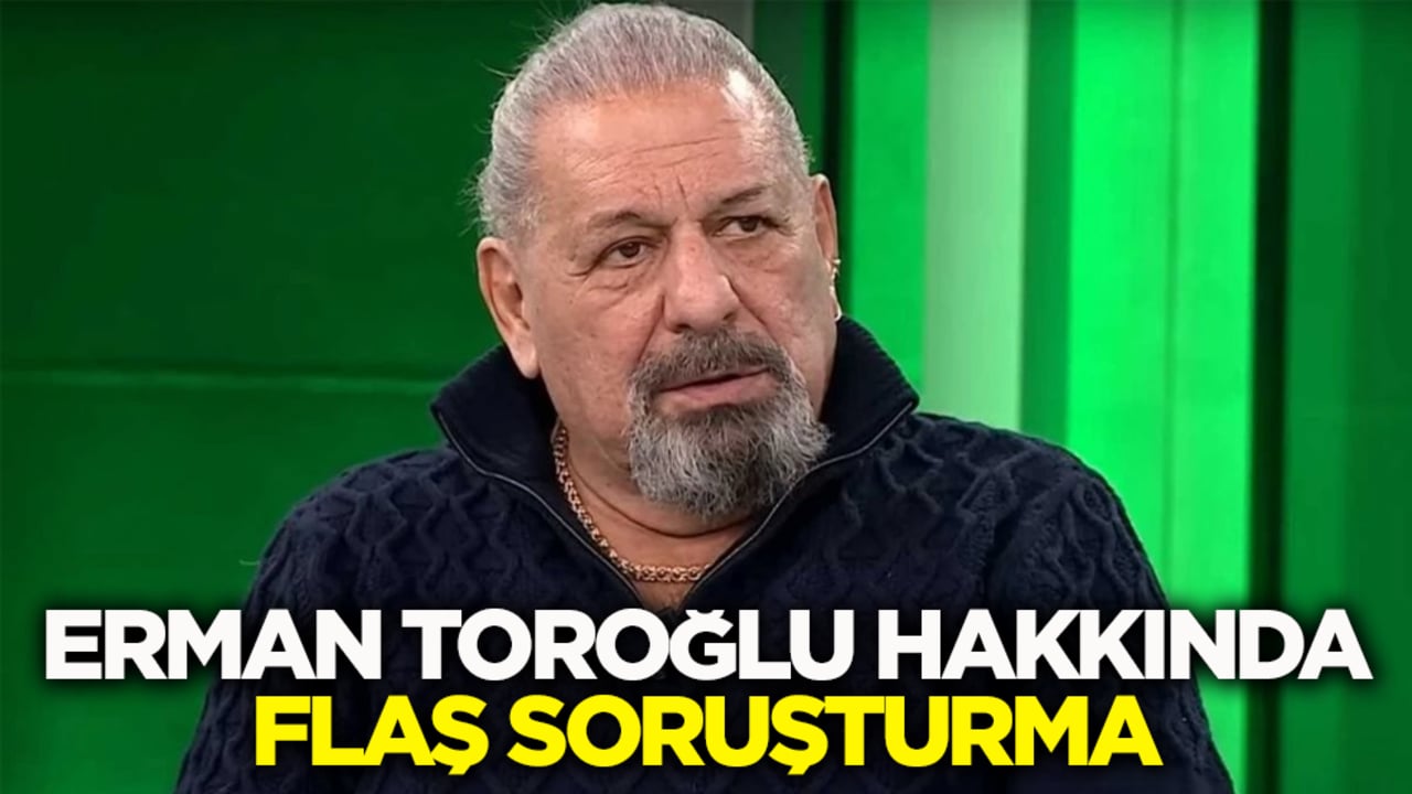 Erman Toroğlu hakkında flaş soruşturma!