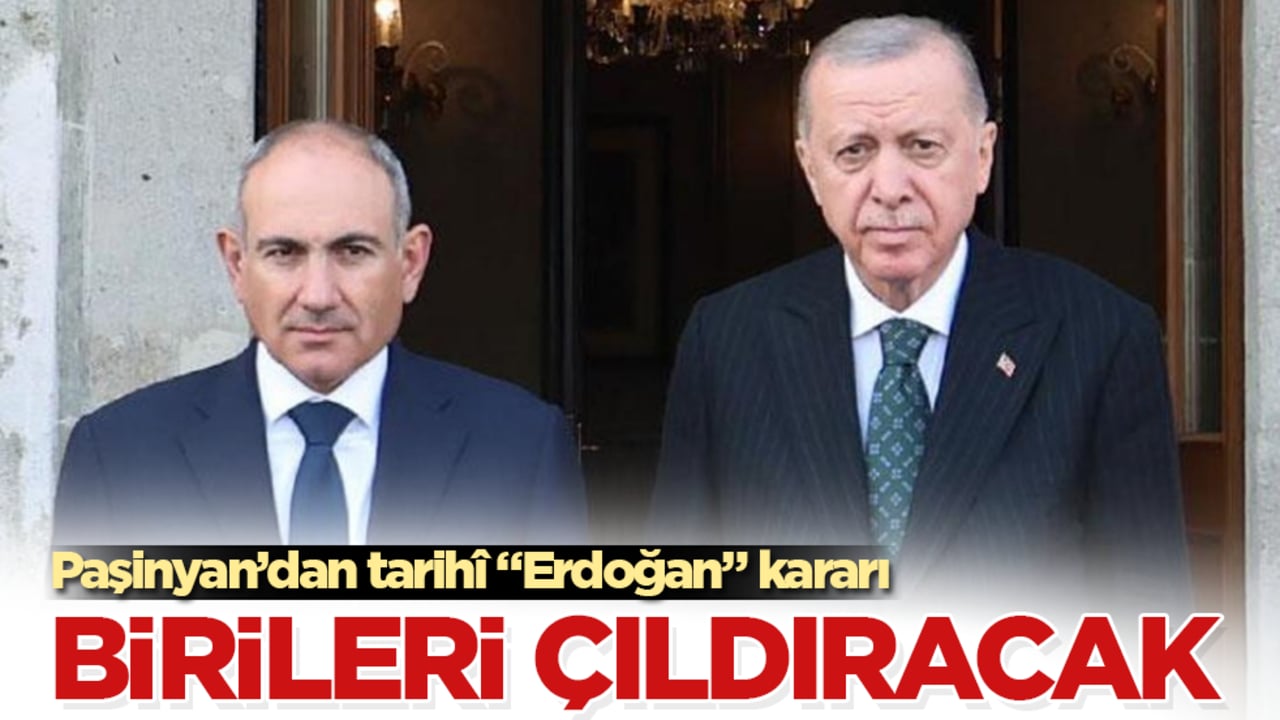 Ermenistan Başbakanı Paşinyan’dan tarihî "Erdoğan" kararı! Birileri çıldıracak
