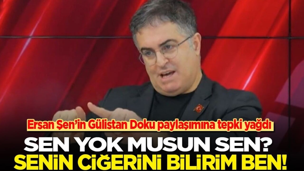 Ersan Şen’in Gülistan Doku paylaşımına tepki yağdı: Sen yok musun sen? Senin ciğerini bilirim ben!