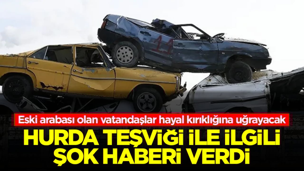 Eski arabası olan vatandaşlar hayal kırıklığına uğrayacak! Hurda teşviği ile ilgili şok haberi verdi