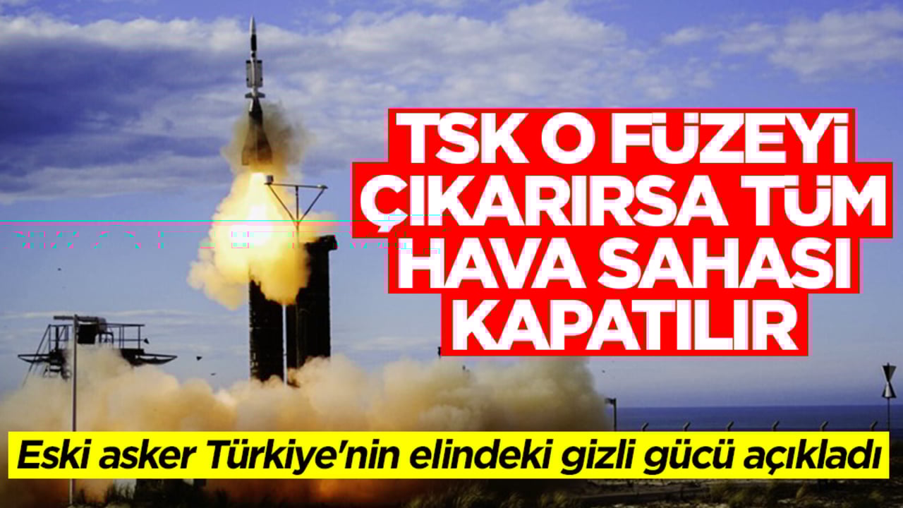 Eski asker Türkiye'nin elindeki gizli gücü açıkladı: TSK o füzeyi çıkarırsa tüm hava sahası kapatılır