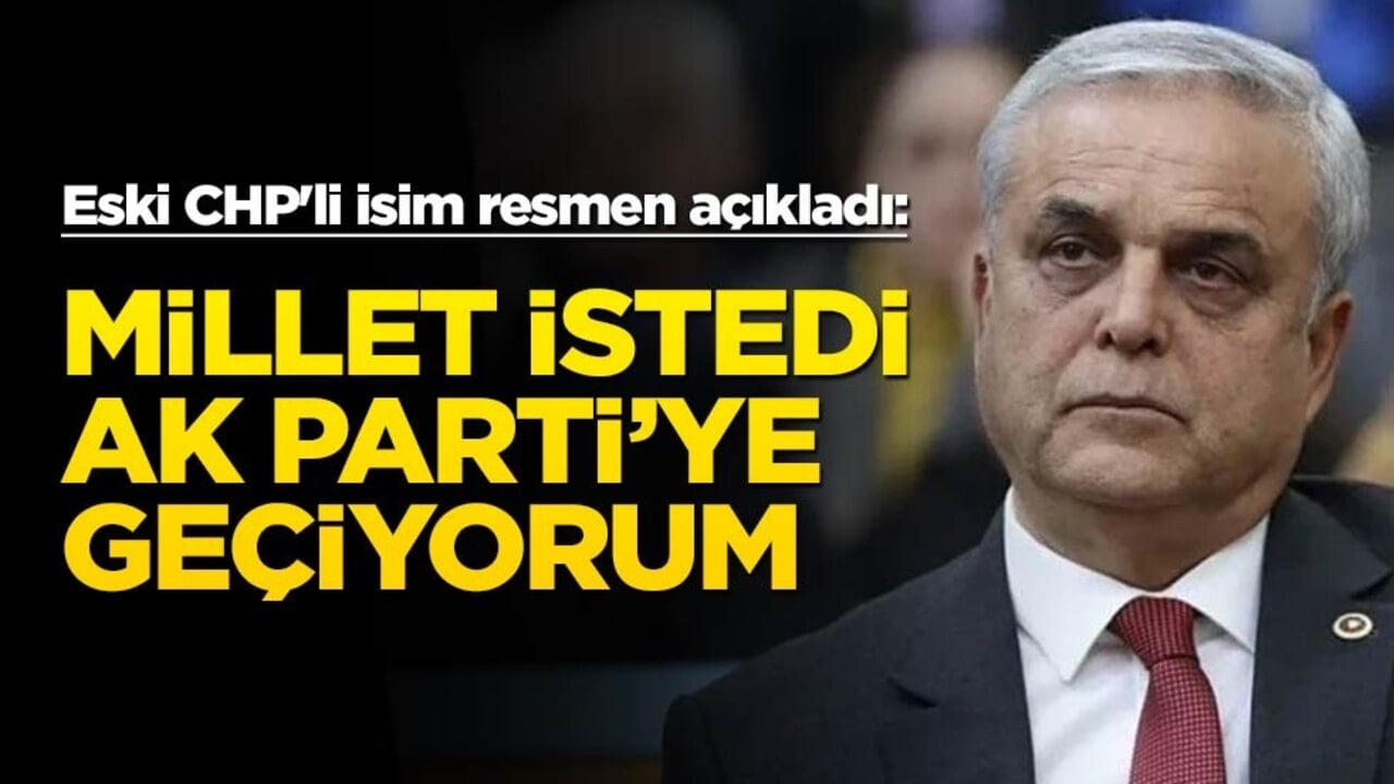 Eski CHP'li isim resmen açıkladı: Millet istedi AK Parti’ye geçiyorum
