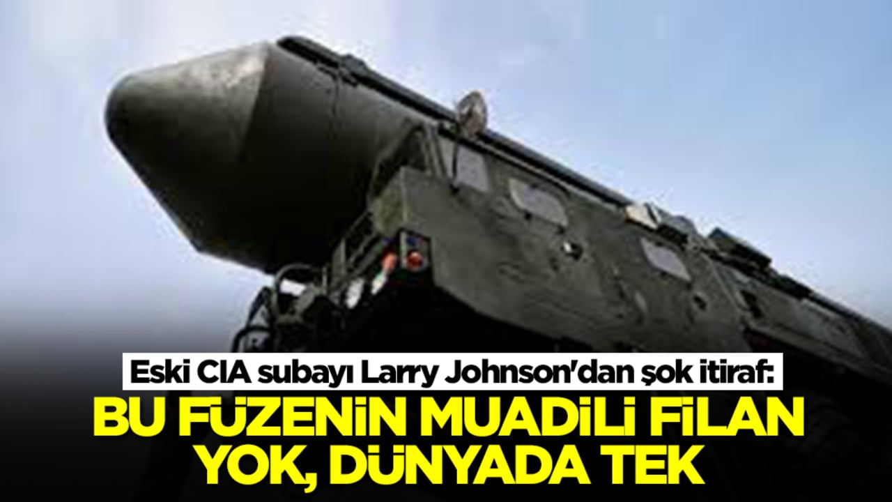 Eski CIA subayı Larry Johnson'dan şok itiraf: Bu füzenin muadili filan yok, dünyada tek