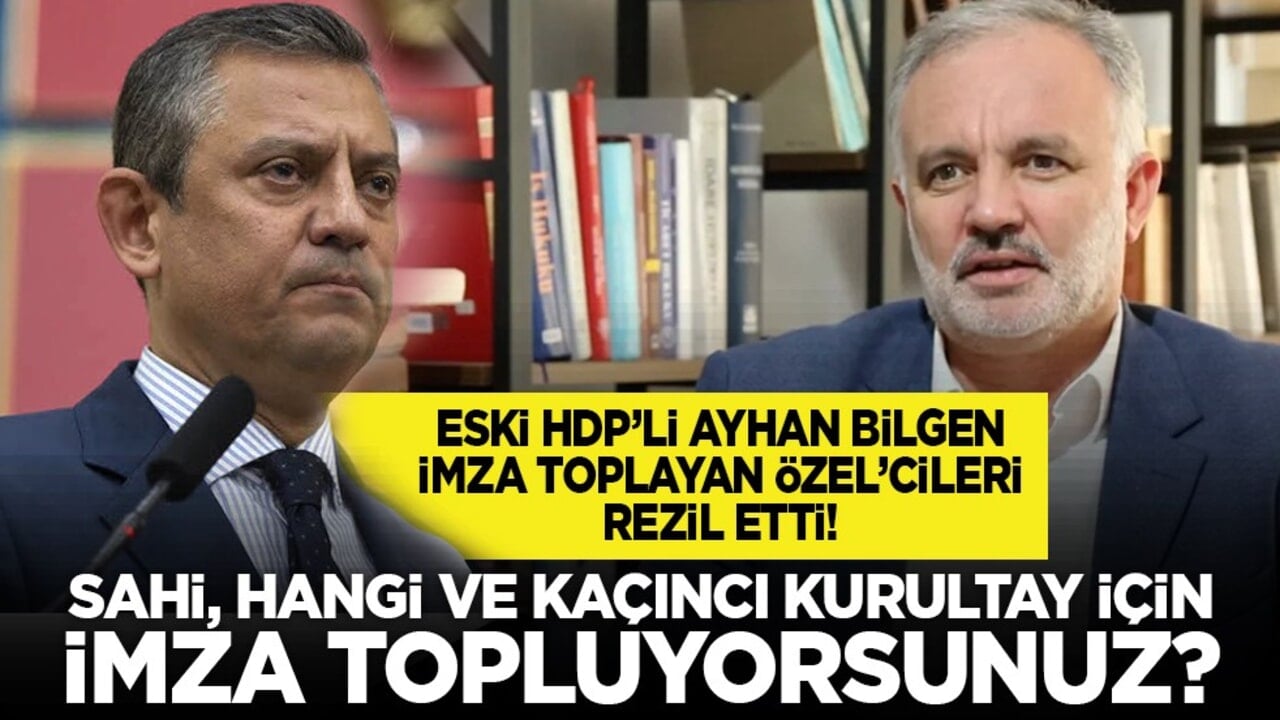 Eski HDP’li Ayhan Bilgen imza toplayan Özel’cileri rezil etti! "Sahi, hangi ve kaçıncı kurultay için imza topluyorsunuz?"