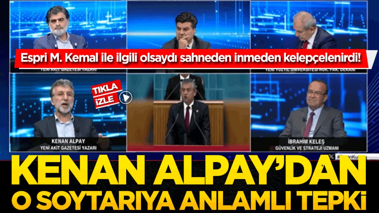 Espri M. Kemal ile ilgili olsaydı sahneden inmeden kelepçelenirdi! Kenan Alpay’dan o soytarıya anlamlı tepki