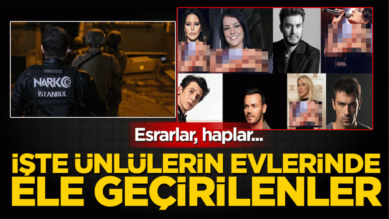 Esrarlar, haplar... İşte ünlülerin evlerinde ele geçirilenler