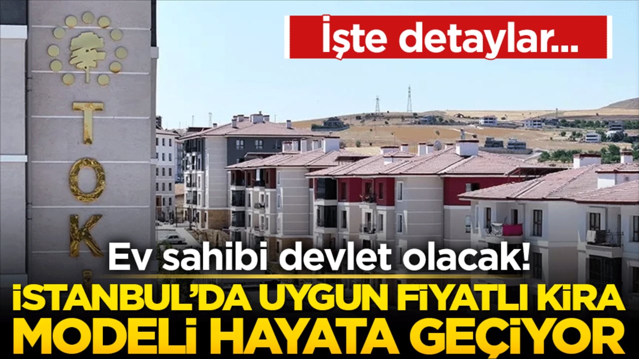 Ev sahibi devlet olacak! İstanbul’da uygun fiyatlı kira modeli hayata geçiyor