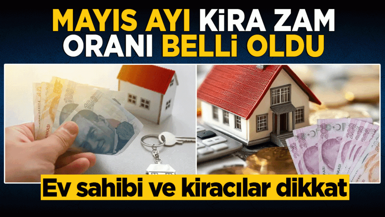 Ev sahibi ve kiracılar için yeni hesap! Mayıs ayı kira zam oranı belli oldu