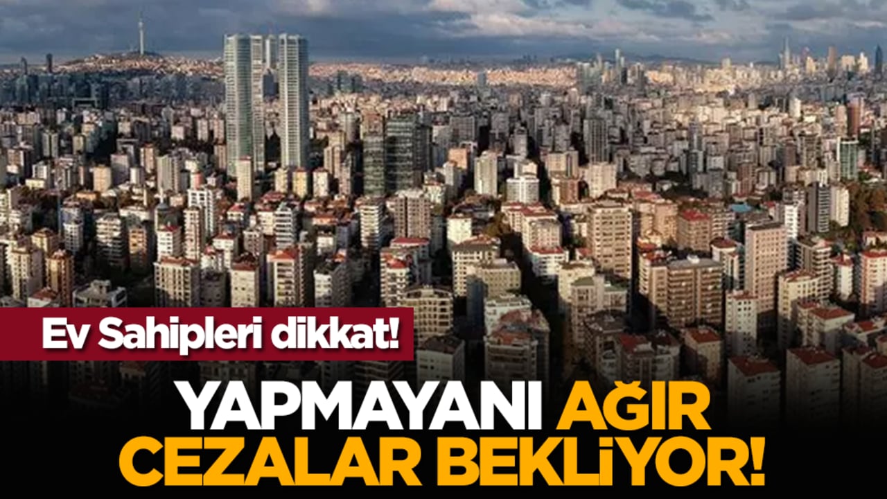 Ev Sahipleri dikkat! Yapmayanı ağır cezalar bekliyor!