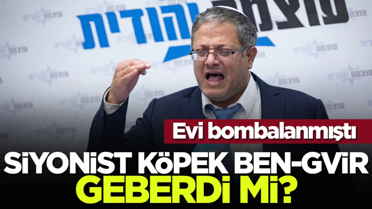 Evi bombalanmıştı: Siyonist köpek Ben-Gvir geberdi mi?