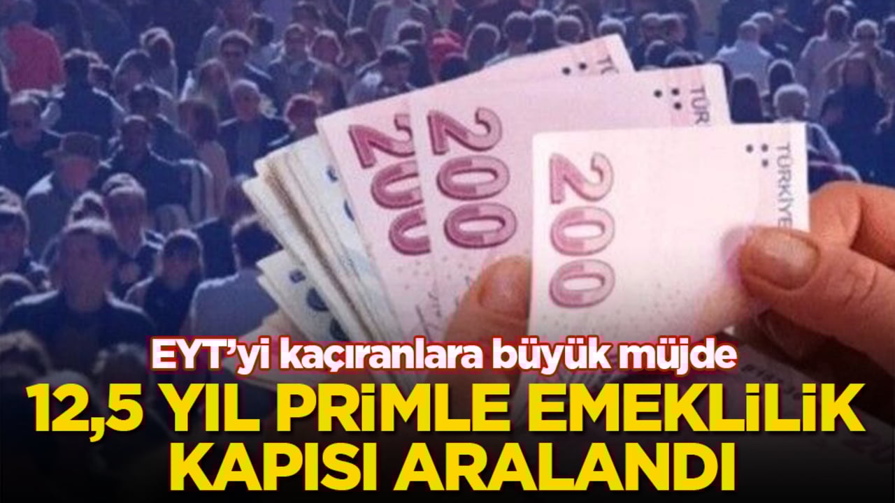 EYT’yi kaçıranlara büyük müjde: 12,5 yıl primle emeklilik kapısı aralandı