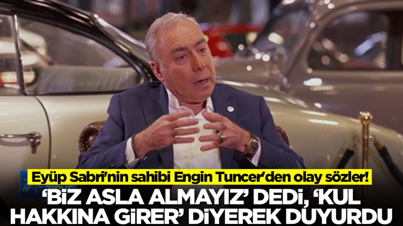 Eyüp Sabri'nin sahibi Engin Tuncer'den olay sözler! 'Biz asla almayız' dedi ve 'kul hakkına girer' diyerek duyurdu