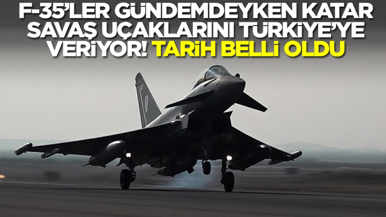 F-35 gündemdeyken Katar savaş uçaklarını Türkiye'ye veriyor! Tarih belli oldu